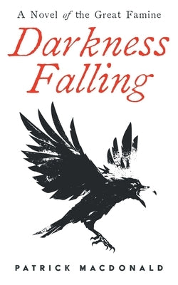 Darkness Falling: A Novel of the Great Famine by MacDonald, Patrick Dermot
