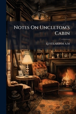 Notes On Uncletom's Cabin by A. M., Ej Stearbsm