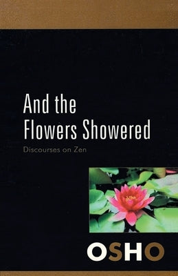 And The Flowers Showered by Osho