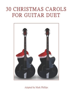 30 Christmas Carols for Guitar Duet by Phillips, Mark