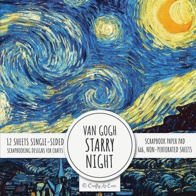 Van Gogh Starry Night Scrapbook Paper Pad: 6x6 Scrapbooking Designs for Cardmaking, DIY Crafts, Printmaking, and Papercrafts by Crafty as Ever