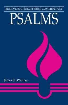 Psalms: Believers Church Bible Commentary by Waltner, James H.