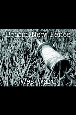 Brand New Fence by Ward, Wes
