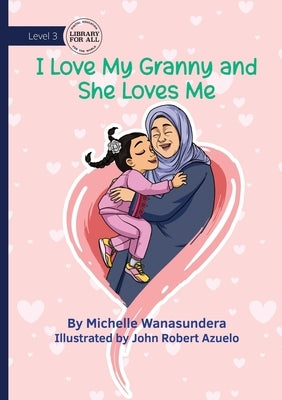 I Love Granny, and She Loves Me by Wanasundera, Michelle