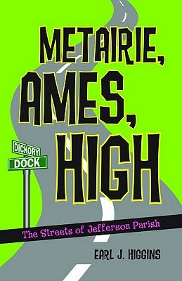 Metairie, Ames, High: The Streets of Jefferson Parish by Higgins, Earl