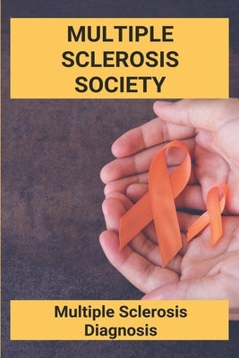 Multiple Sclerosis Society: Multiple Sclerosis Diagnosis: Canadian Multiple Sclerosis Society by Krzyzanowski, Avelina