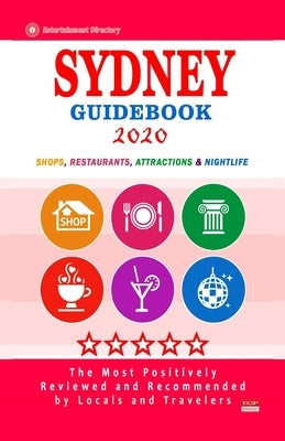 Sydney Guidebook 2020: Shops, Restaurants, Entertainment and Nightlife in Sydney, Australia (City Guidebook 2020) by Washington, Shelby R.