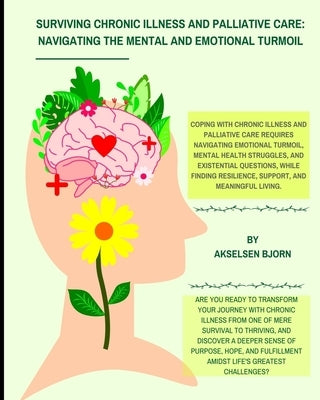 Surviving Chronic Illness and palliative care: Navigating the Mental and Emotional Turmoil by Bjorn, Akselsen