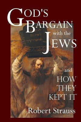 God's Bargain With The Jews by Strauss, Robert