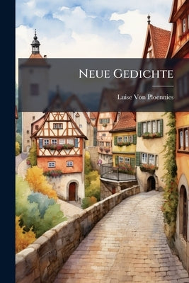 Neue Gedichte by Von Ploennies, Luise