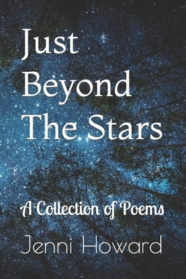 Just Beyond The Stars: A Collection of Poems by Howard, Jenni
