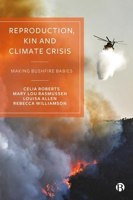 Reproduction, Kin and Climate Crisis: Making Bushfire Babies by Roberts, Celia