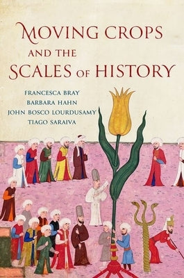 Moving Crops and the Scales of History by Bray, Francesca