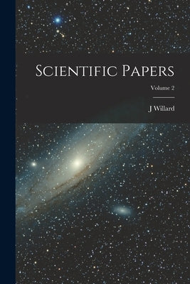 Scientific Papers; Volume 2 by Gibbs, J. Willard 1839-1903