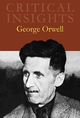 Critical Insights: George Orwell: Print Purchase Includes Free Online Access by Rodden, John