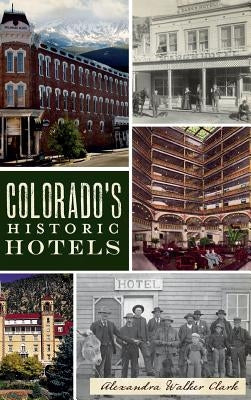 Colorado's Historic Hotels by Clark, Alexandra Walker
