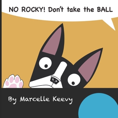 NO ROCKY! Don't take the BALL: Fun and interactive dog picture book for kids by Keevy, Marcelle