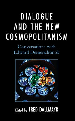 Dialogue and the New Cosmopolitanism: Conversations with Edward Demenchonok by Dallmayr, Fred