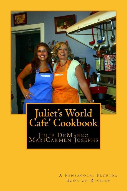 Juliet's World Cafe Cookbook by Josephs, Maricarmen