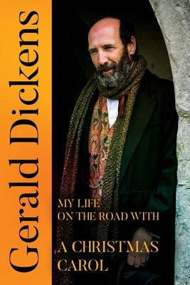 Gerald Dickens: My Life on the Road With A Christmas Carol by Dickens, Gerald