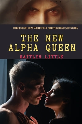 The New Alpha Queen: Threesome MFM Werewolf Shifter Romance Story by Little, Kaitlyn