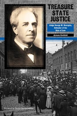 Treasure State Justice: Judge George M. Bourquin, Defender of the Rule of Law by Gutfeld, Arnon