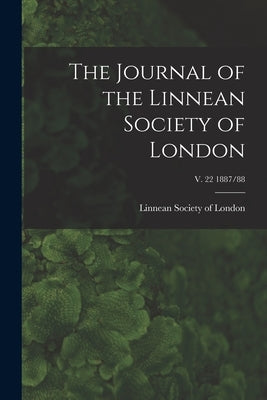 The Journal of the Linnean Society of London; v. 22 1887/88 by Linnean Society of London