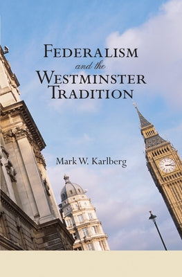 Federalism and the Westminster Tradition: Reformed Orthodoxy at the Crossroads by Karlberg, Mark W.