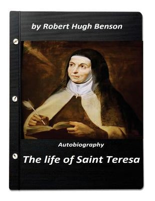 The life of Saint Teresa by Robert Hugh Benson (Original Version) by Benson, Robert Hugh