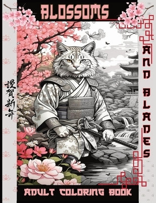 Blossoms and Blades: An Adult Coloring Odyssey: Samurai Cats in Tranquil Japanese Gardens by Lahive, Mark