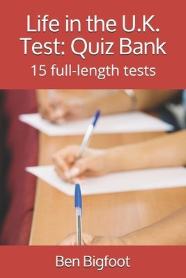 Life in the U.K. Test: Quiz Bank: 15 full-length tests by Bigfoot, Ben