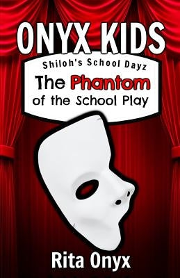 Onyx Kids Shiloh's School Dayz: The Phantom of the School Play by Onyx, Rita
