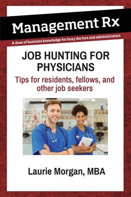 Job Hunting for Physicians by Morgan, Laurie