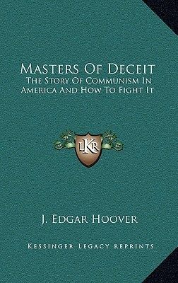 Masters Of Deceit: The Story Of Communism In America And How To Fight It by Hoover, J. Edgar