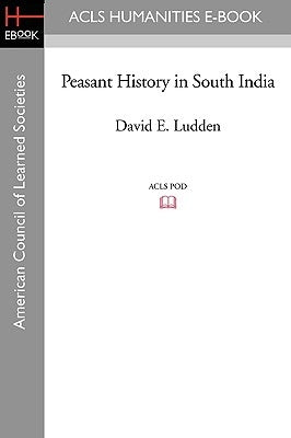 Peasant History in South India by Ludden, David E.