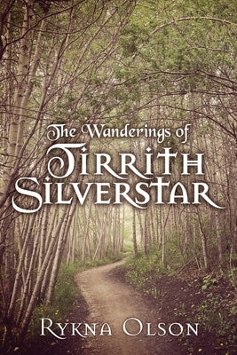 The Wanderings of Tirrith Silverstar: Vol 1 by Olson, Rykna