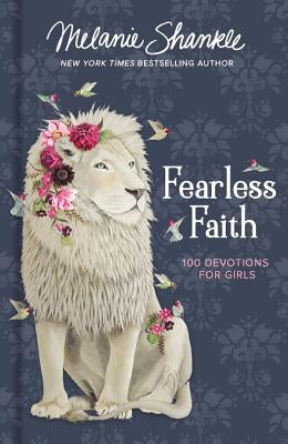Fearless Faith: 100 Devotions for Girls by Shankle, Melanie