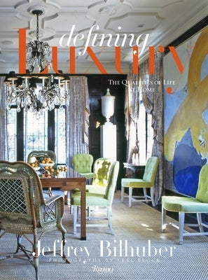 Defining Luxury: The Qualities of Life at Home by Bilhuber, Jeffrey