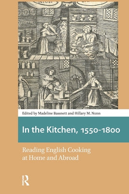 In the Kitchen, 1550-1800: Reading English Cooking at Home and Abroad by Bassnett, Madeline