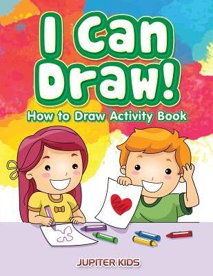 I Can Draw! How to Draw Activity Book by Jupiter Kids
