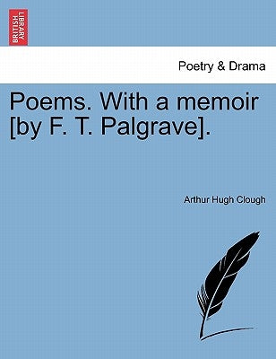 Poems. with a Memoir [By F. T. Palgrave]. by Clough, Arthur Hugh