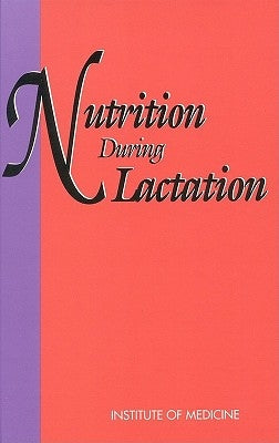 Nutrition During Lactation by Institute of Medicine