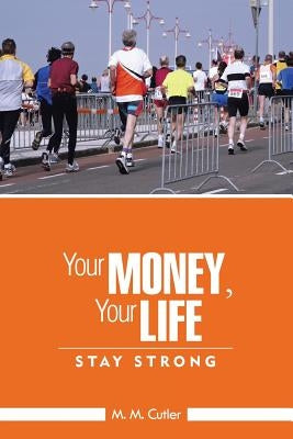 Your Money, Your Life: Stay Strong by Cutler, M. M.