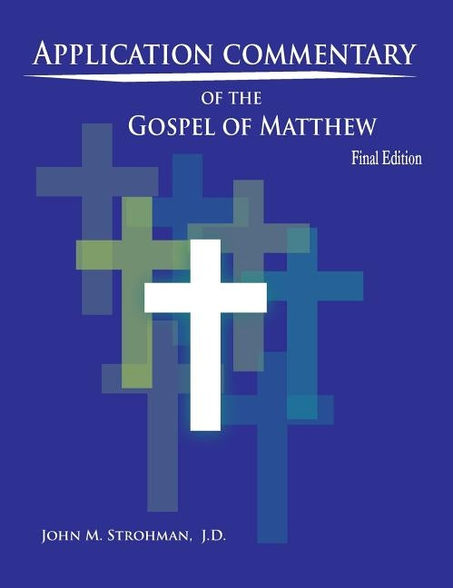 Application Commentary of the Gospel of Matthew - Final Edition by Strohman, John M.