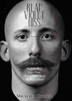 Reap Violet Hiss: Shall As They Have Done I'll Knot Fore Weed My Waxen Fawn by Cooper, Michael