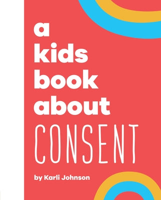 A Kids Book about Consent by Johnson, Karli