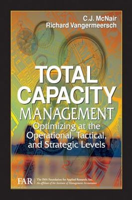 Total Capacity Management: Optimizing at the Operational, Tactical, and Strategic Levels by Far, The Ima Foundat