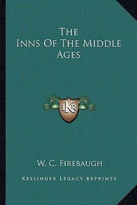 The Inns Of The Middle Ages by Firebaugh, W. C.