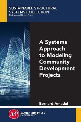 A Systems Approach to Modeling Community Development Projects by Amadei, Bernard