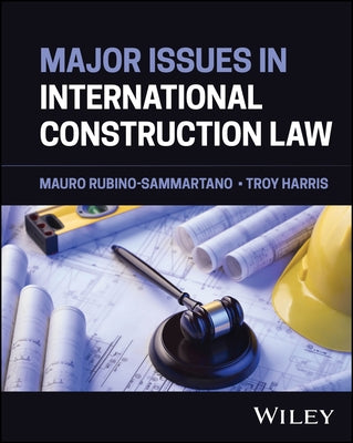 Major Issues in International Construction Law by Harris, Troy L.